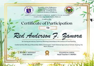 JEROME V. MANABAT
Club Adviser
EDUARDO M. GIRON
Head Teacher V- MAPEH
Red Anderson F. Zamora
to
for having served as a Technical Working Committee in the conduct of Tree Planting
Conferred this 25th day of November 2022 at Fortunato F. Halili National Agricultural School, Guyong, Sta
Maria, Bulacan.
 