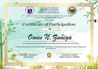 JEROME V. MANABAT
Club Adviser
EDUARDO M. GIRON
Head Teacher V- MAPEH
Owen N.Zuñiga
to
for having served as a Technical Working Committee in the conduct of Tree Planting
Conferred this 25th day of November 2022 at Fortunato F. Halili National Agricultural School, Guyong, Sta
Maria, Bulacan.
 