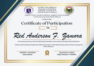 JEROME V. MANABAT
Club Adviser
EDUARDO M. GIRON
Head Teacher V- MAPEH
Red Anderson F. Zamora
to
for having served as a Technical Working Committee in the conduct of Students Day Celebration
Conferred this 2nd day of September 2023 at Fortunato F. Halili National Agricultural School, Guyong, Sta
Maria, Bulacan.
 