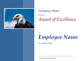 Presenter Name and Title
Company Name
Presents
Award of Excellence
To
Employee Name
27 October 2022
 