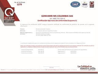 1279
GONVARRI MS COLOMBIA SAS
NIT: 900.710.164-0
Certificación tipo marca de conformidad (Esquema 5)
El organismo de certificación QCERT otorga el presente certificado de conformidad de producto, de acuerdo con la siguiente
información:
Dirección: km 17 vía Las Palmas, Parque Tecnológico Manantiales, Edificio QUBOX, Envigado, Antioquia, Colombia. E-Mail: servicioalcliente@qcert.com.co Teléfonos: (57 4) 444 80 87 - 301 790 90 20
__________________________
Gerente
Fecha de otorgamiento 2015-09-11 Fechas límite de finalización de auditorías de seguimiento
Fecha de renovación 2021-08-30 Seguimiento 1 2022-08-30
Fecha de vencimiento 2024-08-29 Seguimiento 2 2023-08-30
Producto: Bandejas portacables metálicas
Referencia: Ver listado de referencias especificas en anexo.
Referente reglamentario y
normativo:
Numeral 20.3 del Reglamento Técnico de Instalaciones Eléctricas - RETIE. Resolución 90708 de 30 de agosto de 2013 del
Ministerio de Minas y Energías.
IEC 61537:2006; NEMA VE1:2017.
La certificación otorgada está sujeta a los resultados de las evaluaciones de seguimiento anuales tal como se establece en el Reglamento RG-01.
Anexo a este certificado se entrega un documento que contiene 29 hojas donde se describen las especificaciones técnicas de los productos certificados. Este certificado solo puede ser
reproducido en su totalidad y la validez del mismo se puede consultar en www.qcert.com.co. Este Certificado es para uso exclusivo del titular.
ISARIN
PINZON
GUEVARA
Firmado
digitalmente por
ISARIN PINZON
GUEVARA
Fecha: 2021.08.30
16:36:47 -05'00'
 