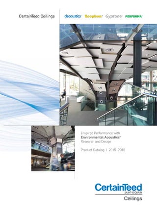 Inspired Performance with
Environmental Acoustics™
Research and Design
Product Catalog | 2015–2016
CertainTeed Ceilings
You can Be Certain™
that CertainTeed Ceilings is your
source for complete ceiling solutions and expertise.
Conﬁdence worth building on.
Conﬁdence worth building on
™
Confidence
9
CertainTeedCeilingSystems
ProductCatalog|2015–2016
CertainTeed Corporation
P.O. Box 860
Valley Forge, PA 19482
Professional: 800-233-8990
Consumer: 800-782-8777
© 2/15 CertainTeed Corporation
CTC-05-305
ASK ABOUT ALL OUR OTHER CERTAINTEED®
PRODUCTS AND SYSTEMS:
EXTERIOR: ROOFI N G • SIDING • TRIM • DECKING • RAILING • FENCE
INTERIOR: GY P SUM • CEILINGS • INSULATION
CertainTeed.com/Ceilings
 