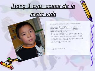 Jiang Jiayu,  coses de la meva vida 