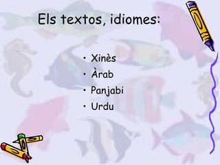 Els textos, idiomes: Xinès Àrab Panjabi Urdu 