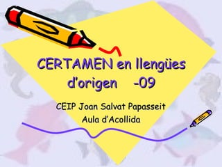 CERTAMEN en llengües d’origen  -09 CEIP Joan Salvat Papasseit Aula d’Acollida 