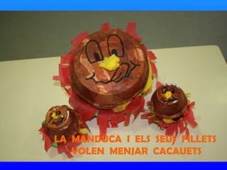 LA  MANDUCA  I  ELS  SEUS  FILLETS  VOLEN  MENJAR  CACAUETS 