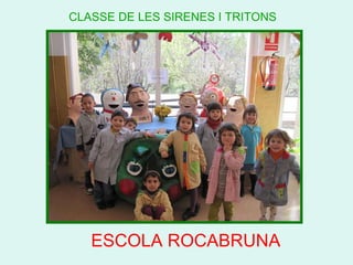 ESCOLA ROCABRUNA CLASSE DE LES SIRENES I TRITONS 