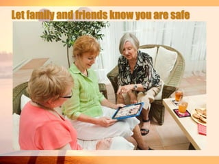 Let family and friends know you are safe

 