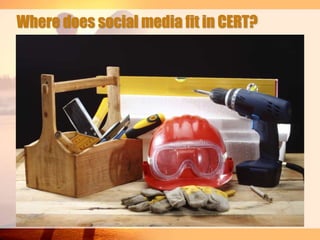 Where does social media fit in CERT?

 