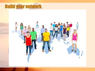 Build your network

 