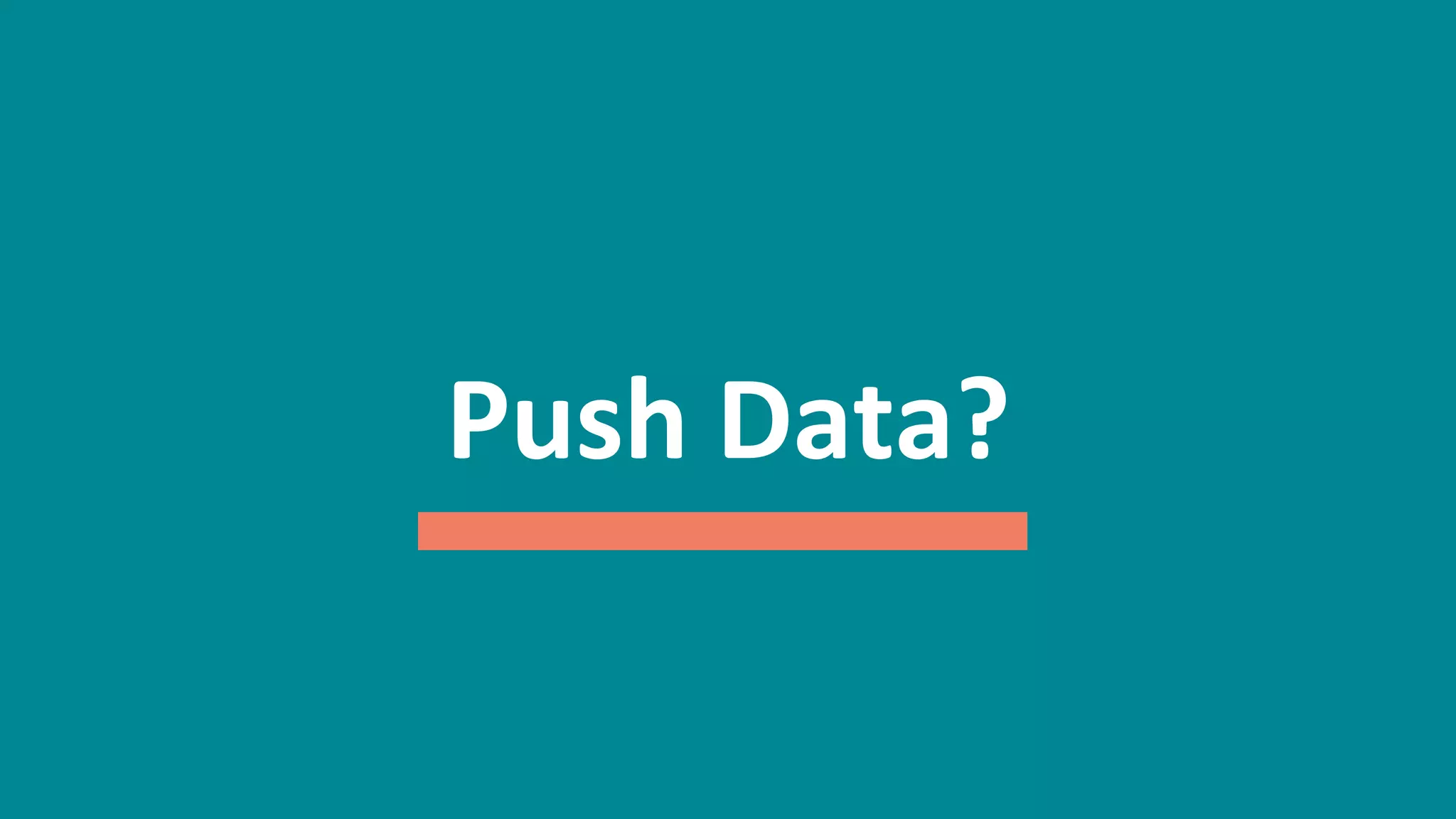 49
Push	
  Data?	
  
 