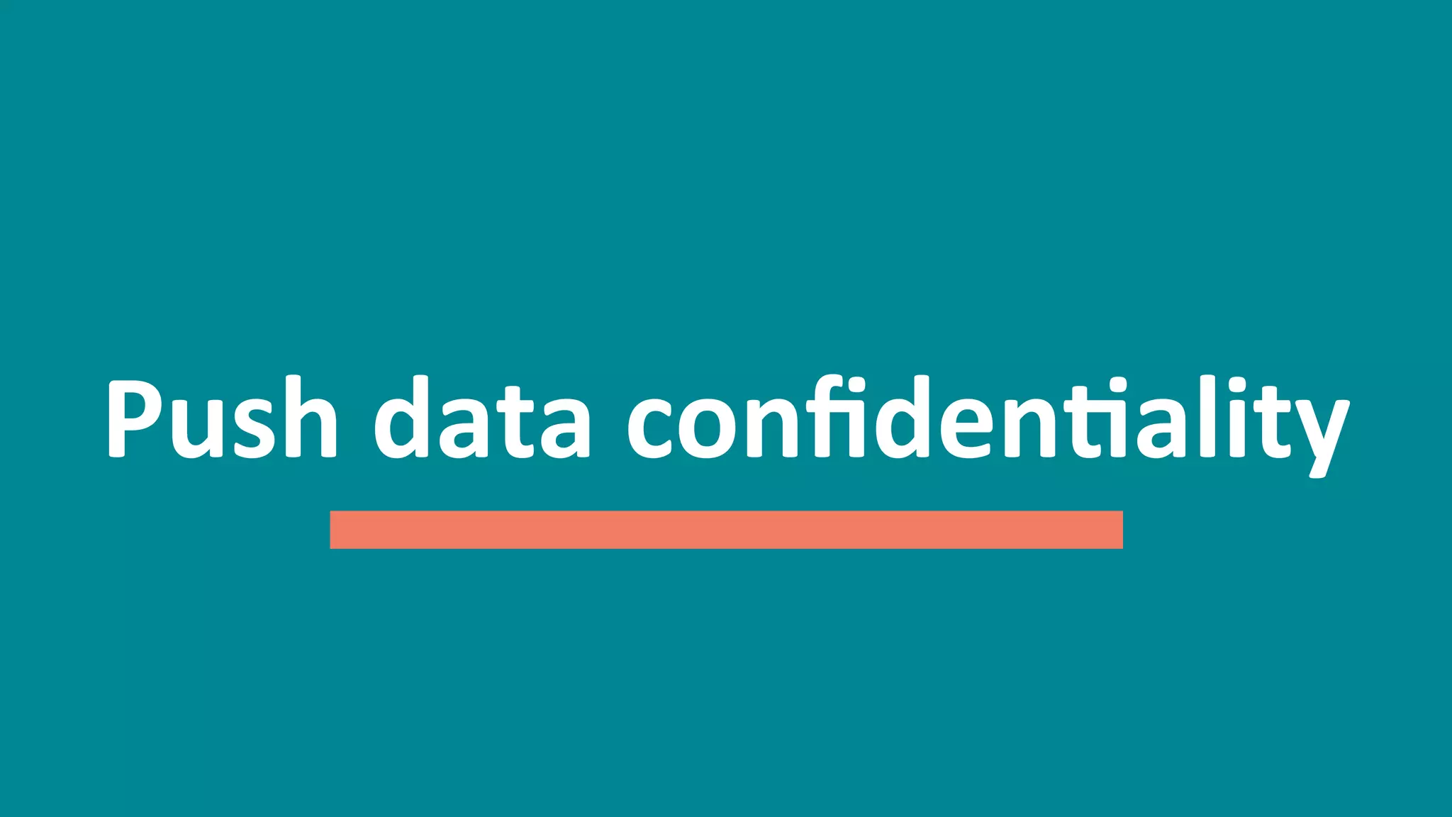 61
Push	
  data	
  conﬁdenEality	
  
 
