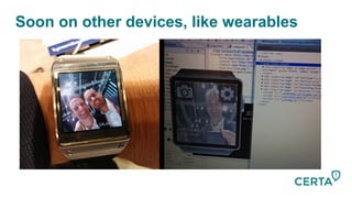 Soon on other devices, like wearables
 