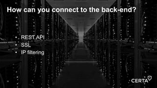 35
How can you connect to the back-end?
•  REST API
•  SSL
•  IP filtering
35
 
