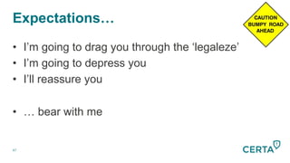Expectations…
47
•  I’m going to drag you through the ‘legaleze’
•  I’m going to depress you
•  I’ll reassure you
•  … bear with me
 