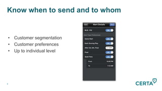 6
Know when to send and to whom
•  Customer segmentation
•  Customer preferences
•  Up to individual level
 