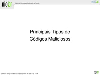 Principais Tipos de
                                             ´
                                            Codigos Maliciosos




               ˜
Campus Party, Sao Paulo – 20 de janeiro de 2011 – p. 11/35
 