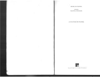 MICHEL DE CERTEAU
tradução
Enid Abreu Dobránszky
A CULTURA NO PLURAL
•••---
PAPLRlS EDITORA
 