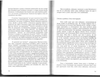terreno literário e passe à história (sobretudo em seu artigo
dosAnnalles) para analisar afunção e o lugar sociais dessa
literatura . A articulação dos textos com uma história políti-
ca é, no entanto, fundamental. Somente ela explica como se
constituiu um olhar.
O mesmo "esquecimento" no que concerne às revoltas
camponesas, às reivindicações regionais, aos conflitos au-
tonomistas, em suma, à violência. Robert Mandrou apontou
como, desde o século XVIII, a literatura popular exerce o
papel de um álibi e funciona como uma alienação do povo
que ela "distrai" ou representa.52
Ocorre o mesmo no século
XIX: do camponês, os folcloristas apagam as guerras; dele
nada resta senão uma "alma obscura". As rebeliões das
províncias deixam como vestígios, na sociedade dos "tradi-
cionalistas", apenas "os reservatórios profundos onde
dormem o sangue e as lágrimas do povo" (1887). As ~uble­
vações populares emergem somente, nas pesquisas eruditas,
sob a forma de um objeto lastimável que deve ser "preserva-
do": "as tradições francesas abolidas ou desfiguradas".
"É possível ser bretão?'', perguntava Morvan-Lebes-
que. Não, responde a literatura científica, salvo a título de
objeto "abolido" e nostálgico. Porém a história mostra que a
violênciafoi apagada da literatura porque o foi anteriormen-
te por uma violência. As datas são eloqüentes. O "burlesco"
dos Perrault (1653) segue a repressão das frondes políticas.
O interesse dos correspondentes de Grégoire pelos patoás
(1790-1792) acompanha e supõe o apagamento político dos
regionalismos diante do "patriotismo". Os estudos de Nisard
sobre o colportage (1854) tornaram-se possíveis em virtude
da derrota dos movimentos republicanos e socialistas de
1848 e do estabelecimento do Império em 1852. Uma vio-
lência política explica a eliminação da violência no estudo
dos particularismos ou da "cultura" popular. O que propor-
cionou esses paraísos perdidos aos letrados foi, uma vez
mais, uma vitória do poder.
Não se poderia, ademais, censurar a uma literatura o
fato de se articular sobre uma violência (uma vez que é
sempre esse o caso), mas não o ter confessado.
Ciência e política: Uma interrogação
Para onde quer que nos voltemos, reencontram-se
desse modo os problemas que, de Tristes trópicos [de C.
Lévi-Strauss] ao recente Paix blanche de R. Jautin, a etno-
logia aprendeu a reencontrar em uma prática mais
diretamente concreta e política. mais facilmente decifrável
do que a do historiador. De imediato, desejaríamos inicial-
mente extrair a lição de alguns desses livros recentes,
importantes, por demasiado fácil e minuciosamente critica-
dos aqui. Eles têm o mérito, que não é pouco, de ter
inventado um tópico em virtude de sua própria ambigüida-
de. O de, também, repousar sobre um enorme trabalho de
decifração, que sugere um certo número de pistas de estu-
do; a mais clássica, a mais difícil, talvez, pela raridade de
documentação significativa seria a via de uma sociologia da
cultura, da sua produção, de sua difusão, de sua circula-
ção: essa pode ser, se assim desejarmos, a abordagem
externa de uma coerência, necessária e. no entanto, insufi-
ciente. A outra via se faz mediante uma crítica interna da
própria coerência; ela pode recorrer a ferramentas tão
opostas (mas igualmente problemáticas) quanto a análise
lingüística, a formalização da narrativa reduzida a esque-
mas-tipos,53 o método textual, a análise das representações
conceituais etc. São, contudo, apenas abordagens cujo pri-
meiro papel é definir um objetivo e, por meio dele, um objeto
a ser inventado.
Para o historiador, assim como para o etnólogo, o
objetivo é fazer funcionar um conjunto cultural, fazer com
que apareçam suas leis, ouvir seus silêncios, estruturar
79
 