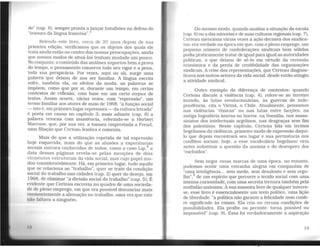 do" (cap. 6), sempre pronta a lançar batalhões na defesa do
"tesouro da língua francesa".3
Relendo este livro, cerca de 20 aI1os depois de sua
primeira edição, verificamos que os objetos dos quais ele
trata ainda estão no centro das nossas preocupações, ainda
que nossos modos de situá-los tenham mudado um pouco.
No conjunto, o conteúdo das análises suportou bem a prova
do tempo, o pensamento conserva todo seu Vigor e a pena.
toda sua perspicácia. Por vezes, aqui ou ali, surge uma
palavra que deixou de nos ser familiar. A língua escrita
sofre, também ela, os efeitos da moda, as palavras se
impõem, como que por si, durante um tempo, em certos
contextos de reflexão. com base em um certo corpus de
textos. Assim ocorre, várias vezes, com "repressão", um
termo familiar aos atores de maio de 1968: "a função social
- isto é, em primeiro lugar repressora - da cultura letrada"
é posta em causa no capítulo 3; mais adiante (cap. 8) a
palavra retorna com insistência, referindo-se a Herbert
Marcuse, que, por sua vez, a tomara emprestada a Freud,
uma filiação que Certeau lembra e comenta.
Mais do que a utilízação repetida de tal expressão
hoje esquecida, mais do que as alusões a experiências
sociais outrora conhecidas de todos, como o caso Lip,4
a
data dessas páginas revela-se pelas menções de dois
elementos estruturais da vida social, mas cujo papel mu-
dou consideravelmente. Há, em primeiro lugar, tudo aquilo
que se relaciona ao "trabalho", quer se trate da condição
social do trabalho nas cidades (cap. 2) quer do desejo, em
1968, de eliminar "a divisão social do trabalho" (cap. 5). É
evidente que Certeau escrevia no quadro de uma socieda-
de de pleno emprego, em que era possível denunciar mais
veementemente a alienação no trabalho, uma vez que este
não faltava a ninguém.
Do mesmo modo, quando analisa a situação da escola
(cap. 6) ou a das minorias e de suas culturas regionais (cap. 7),
Certeau menciona várias vezes a ação decisiva dos sindica-
tos: era verdade na época em que, com o pleno emprego, um
pequeno número de confederações sindicais bem sólidas
podia praticamente tratar de igual paraigual as autoridad~s
políticas, o que deixou de sê-lo em virtude da reces~ao
econômica e da perda de credibilidade das organizaçoes
sindicais. A crise das representações, que Certeau diagnos-
ticava nos outros setores da vida social, desde então atingiu
a atividade sindical.
Outro exemplo da diferença de contextos: quando
Certeau discute a violência (cap. 4), refere-se ao terceiro
mundo, às lutas revolucionárias, às guerras de inde-
pendência, cita o Vietnã, o Chile. Atualmente, pei;samos
nas violências "étnicas" ou nas lutas entre facçoes, na
antiga Iugoslávia imersa no horror, na Somália, nos assas-
sinatos dos intelectuais argelinos, nas desgraças sem fün
dos palestinos. Nesse capítulo, Certeau fala em termos
hegelianos da violência, primeiro modo de expressão daqui-
lo que depois encontrará seu lugar e sua pertinência nos
conflitos sociais; hoje, a esse vocabulário hegeliano viria
antes substituir a questão da anomia e do desespero dos
"excluídos".
Sem negar essas marcas de uma época, no entanto,
podemos sentir uma estranha alegria em companhia de
"uma inteligência... sem medo, sem desalento e sem orgu-
lho",5 de um espírito que percorre o tecido social com uma
imensa curiosidade, com uma secreta ternura também pela
multidão anônima. À sua maneira livre de qualquer interes-
se, esse livro é essencialmente um texto político, uma lição
de liberdade: "a política não garante a felicidade nem confe-
re significado às coisas. Ela cria ou recusa condiç_ões de
possibilidades. Ela proíbe ou permite: torna poss1~el ~u
impossível" (cap. 9). Essa foi verdadeiramente a asprraçao
13
 
