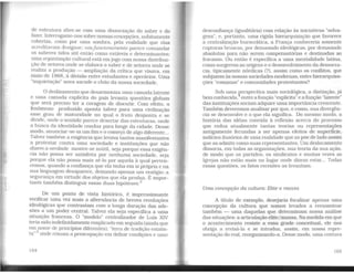 de estrutura abre-se com uma dissociação do saber e do
fazer. Interrogamo-nos sobre nossas concepções. subitamente
cobertas, como por uma sombra, pela realidade que elas
acreditavam designar; umfuncionamento parece comandar
os saberes tidos até então como estáveis e determinantes;
uma organização cultural está emjogo com nossa distribui-
ção de setores onde se elabora o saber e de setores onde se
realiza a produção - ampliação da crítica que visava, em
maio de 1968, à divisão entre estudantes e operários. Uma
"inquietação" nova sacode o chão da nossa sociedade.
O deslizamento que desarmoniza uma camada latente
e uma camada eÀ'Plícita do país levanta questões globais
que será preciso ter a coragem de discutir. Com efeito, o
fenômeno produzido aponta talvez para uma civilização
esse grau de maturidade no qual o fruto desponta e se
divide, onde o sentido parece desertar das estruturas, onde
a busca da identidade conduz para longe da cidade. Desse
modo, anunciar-se-ia um fün e o começo de algo diferente...
Talvez também a exigência que levava tantos manifestantes
a protestar contra uma sociedade e instituições que não
dizem a verdade mostre-se inútil, seja porque essa eXigên-
cia não possa ser satisfeita por nenhuma sociedade, seja
porque ela não possa mais sê-lo por aquela à qual perten-
cemos. quando a confiança que ela tinha em si própria e na
sua linguagem desaparece, deixando apenas um vestígio: a
segurança em virtude dos objetos que ela produz. É impor-
tante também distinguir essas duas hipóteses.2
De um ponto de vista histórico, é impressionante
verificar uma vez mais a alternância de breves revoluções
ideológicas que contrastam com a longa duração das ade-
sões a um poder central. Talvez ela seja específica a 1.Uila
situação francesa. O "modelo" centralizador de Luís XIV
teria sido indefinidamente reaplicado em seguida (aindaque
em nome de princípios diferentes); "terra de tradição estatis-
ta"·3 onde reinam a_preocupação em defmir condições e uma
164
desconfiança (igualitária) com relação às iniciativas "selva-
gens", e, portanto, uma rígida hierarquização que favorece
a centralização burocrática, a França conheceria somente
rupturas bruscas, por demasiado ideológicas, por demasiado
absolutas para não serem compensatórias e destinadas ao
fracasso. Ou então é específica a uma mentalidade latina,
como surgerem as origens e o desenvolvimento da democra-
cia, tipicamente nórdicas (?), assim como os conflitos, que
subjazem às nossas sociedadesmodernas, entre hierarquiza-
ções "romanas" e comunidades protestantes?
Sob uma ferspectiva mais sociológica, a distinção, já
bem conhecida, entre a função "eÀ'Plícita" e a função "latente"
das instituições sociais adquire uma importância crescente.
Também deveremos analisar por que, e como, sua divergên-
cia se desenvolve e o que ela significa. Do mesmo modo, a
história das idéias convida à reflexão acerca do processo
que reduz atualmente tantas teorias ou representações
antigamente fecundas a ser apenas efeitos de superficie,
indícios ilusórios de uma realidade que as põe de lado assim
que as admite como suas representantes. Um deslocamento
dissocia. em todas as organizações, sua teoria da sua ação,
de modo que os partidos, os sindicatos e muitas vezes as
Igrejas não estão mais no lugar onde dizem estar... Todas
essas questões, os fatos recentes as levantam.
Uma concepção da cultura: Elite e massa
A título de exemplo. desejaria focalizar apenas uma
concepção da cultura que somos levados a reexaminar
também - uma daquelas que determinam nossa análise
das situações: a articulação elite/massa. Na medida em que
o acontecimento resiste a essa grade conceitual, ele nos
obriga a revisá-la e se introduz, assim. em nossa repre-
sentação do real, reorganizando-a. Desse modo, uma costura
165
 