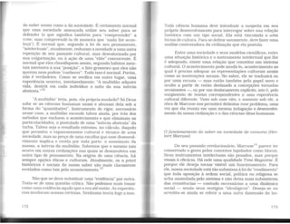 do saber assim como a da sociedade. É certamente normal
que essa sociedade ameaçada utilize seu saber para se
defender (o que significa também para ..compreender" a
crise. mas compreendê-la de maneira que "nada lhe acon-
teça"). É normal que, segundo a lei de seu pensamento,
"intelectuais". atualmente, reduzam a novidade a uma mera
repetição de seu passado cultural, mas desvalorizado por
sua vulgarização, ou à ação de uma "elite" concorrente. É
normal que eles classifiquem assim, segundo hábítos men-
tais inerentes à sua "posição". o fato grosseiro que eles não
querem nem podem "conhecer". Tudo isso é normal. Porém,
não é verdadeiro. Como se verifica em outro lugar, uma
experiência ocorreu, inevitavelmente: "A multidão adquire
vida, destrói em cada indivíduo o mito da sua inércia
abstrata."12
"A multidão" teria, pois, ela própria mudado? Só Deus
sabe se as ciências humanas usam e abusam dela sob a
forma do "quantitativo". Instrumento de rigor, necessário
nesse caso, a multidão esconde talvez ainda, por trás dos
métodos que excluem o acontecimento e que eliminam as
particularidades, o postulado de uma "inércia abstrata" da
turba. Talvez seja o resultado extremo, no cálculo, daquilo
que permitiu o expansionismo cultural e técnico de uma
sociedade, mas ao preço de uma escolha que esse desenvol-
vimento implica e revela por toda parte: o anonimato da
massa, a inércia da multidão. Sabemos que o mesmo não
ocorre em outras civilizações nas quais se desenvolveu um
outro tipo de pensamento. Na origem de uma ciência, há
sempre opções éticas e culturais. Atualmente. os a priori
históricos e sociais do nosso saber são mais claramente
revelados como tais pelo acontecimento.13
Não que se deva substituir uma "evidência" por outra.
Trata-se de uma questão crítica. Não podemos mais tomar
como uma evidência aquilo que o era até então. As experiên-
cias mudaram nossas certezas. Nenhuma teoria foge a isso.
Toda ciência humana deve introduzir a suspeita em seu
próprio desenvolvimento para interrogar sobre sua relação
histórica com um tipo social. Ela está vinculada a uma
forma de cultura. Parase definir novamente, deve fazer uma
análise contestadora da civilização que ela postula.
Entre uma sociedade e seus modelos científicos, entre
uma situação histórica e o instrumento intelectual que lhe
é adequado, existe uma relação que constitui um sistema
cultural. O acontecimento pode mudá-lo, acontecimento ao
qual é preciso adequar as representações culturais assim
como as instituições sociais. No saber, ele se traduzirá ou
por uma recusa - mas então também pelo papel novo e
oculto a partir de então destinado a concepções tornadas
arcaizantes-. ou por um deslocamento explícito, isto é, pelo
surgimento de teorias correspondentes a uma experiência
cultural diferente. Visto sob esse viés, e somente sob ele, a
obra de Marcuse nos permitirá delimitar esse problema, uma
vez que ela reuniu em uma mesma indagação o desenvolvi-
mento da nossa civilização e o das ciências ditas humanas.
Ofuncionamento do saber na sociedade de consumo {Her-
bert Marcuse)
Do seu passado revolucionário, Marcuse14
parece ter
conservado o gosto pelos conceitos lapidados como blocos.
Seus instrumentos intelectuais são pesados, mas porque
visam à eficácia. Há nele uma qualidade Time Magazine. É
porque ele deseja tornar visível um funcionamento. Para
ele, nossa sociedade está tão submissa à lei do "rendimento"
que toda oposição à ordem social, política ou religiosa se
acha assimilada pelo sistema e não deixa mais subsistirem
das resistências - contudo necessárias a uma dinâmica
social - senão seus vestígios "ideológicos". Deseja-se ou
acredita-se ainda se referir a uma outra dimensão do ho-
 