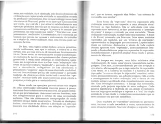 mem; na realidade, ela é eliminada pelo desenvolvimento da
civilização que captura toda atiVidade na armadilha cerrada
da produção e do consumo. Em termos heideggerianos (que
não são os de Marcuse), poder-se-ia dizer que o pensamento
que conta, que calcula e que absorve indefmid.amente sua
operação produtiva faz com que se esqueç.a ou deixe fugir o
pensamento meditativo, sempre ..à procura do sentido que
predomina em tudo aquilo que existe". 15
Em Marcuse, esse
pensamento "meditativo" é contestador; ele é essencial ao
homem que recusa ser apenas o instrumento do trabalho
ou o objeto da comercialização. Mas essa recusa pode ser
somente fictícia.
De fato, uma lógica social desloca setores primitiva-
mente autônomos, sem que o saibam, e coloca-os a seu
serViço, sem que sua teoria se dê conta desse funcionamento
tácito. Desse modo, as reiVindicações sociais transformam-
se em fontes de lucro (o emiquecimento das classes pobres
garantindo à venda uma clientela); as contestações espiri-
tuais. em terapêuticas úteis à ordem (uma "adaptação" não
cessa de ajustar o ideal à "realidade" e. portanto, de supri-
mir a resistência indagadora de um absoluto); o
pensamento "negativo", signo de uma alteridade irredutível,
em um funcionalismo que faz do "operacional" e, portanto
também, da eficácia o critério intelectual e social das "ope-
rações" racionais (Viés pelo qual o interesse geral orienta a
pesquisa privada para o comercializável).
Desse modo, as oposições que extrairiam sua origem
de uma contestação necessária exercem pouco a pouco,
com uma doutrina muitas vezes imutável, um papel contrá-
rio ao que proclamavam: elas conservam sua bandeira, mas
são arregimentadas para o serViço de uma necessidade
anônima. Elas são efetivamente reempregadas de modo
diferente do que dizem suas teorias. Tornam-se ideologias:
iludem, contentam-se em oferecer à liberdade um álibi que
mascara sua docilidade efetiva com relação ao "capitalis-
174
UFAL
81BUO. ECA CENTRAL
mo'', que se tornou, segundo Max Weber, "um sistema de
escraVidão sem senhor".
Essa forma da "repressão" discreta organizada pela
ciVilização americana corresponde a uma situação atual.
Pertence ao tipo histórico. Ela se articularia com uma
repressão mais estrutural, de tipo psicossocial: o "princípio
do prazer" é sempre reprimido por uma sociedade. "Nossa
ciVilização está fundada na repressão dos instintos." A frase
é de Freud, retomada por Marcuse. Mas esses instintos
reprimidos são também, por um "retorno do reprimido",
representados na linguagem que os censura. Lapsos indiVi-
duais ou coletivos, disfunções e sinais de toda espécie
deixam aparecer esse "reprimido", incessantemente reto-
mado e dissimulado nas próprias expressões da repressão.
Indubitavelmente, é possível ampliar desse modo o pensa-
mento de Marcuse.
De tempos em tempos, uma falha vulcânica abre
Violentamente, de baixo, uma brusca conseqüência na lin-
guagem. Uma lava, já metamorfoseada por sua irrupção a
céu aberto, afirma aquilo que a repressão fez do reprimido.
Com efeito, se a história do homem é a história de sua
repressão, "o retorno do que foi reprimido" constitui, entre-
tanto, permanentemente, um subsolo perigoso. Vidasecreta
e ressurgimento de cada civilização. sob a forma de um
instinto sempre sacrificado à lei e constantemente ameaça-
dor. Uma revolução encobriria o âmago das sociedades,
atestada pela própria repetição de seus malogros. Cada
palaVTa significaria a Violência de um desejo irreprimível,
mas na linguagem social que o reprime e o "trai" (no duplo
sentido do termo: iludir e revelar) com necessidades que se
deve satisfazer ou que são satisfeitas.
Duas espécies de "repressão" associam-se. portanto:
uma, inerente a toda sociedade a outra, característica de
uma situação presente. Marcuse designa a segunda "sub-
175
 
