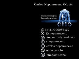 Serviços & produtos
sobre o Mundo 3.0
http://nepo.com.br/servicos
55-21-996086422
@cnepomuceno
cnepomu@gmail.com
cnepomuceno
carlos.nepomuceno
nepo.com.br
Carlos Nepomuceno (Nepô)
cnepomuceno
 