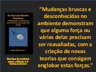 Serviços & produtos
sobre o Mundo 3.0
http://nepo.com.br/servicos
“Mudanças bruscas e
desconhecidas no
ambiente demonstram
que alguma força ou
várias delas precisam
ser reavaliadas, com a
criação de novas
teorias que consigam
englobar estas forças.”
 