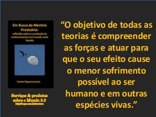 Serviços & produtos
sobre o Mundo 3.0
http://nepo.com.br/servicos
“O objetivo de todas as
teorias é compreender
as forças e atuar para
que o seu efeito cause
o menor sofrimento
possível ao ser
humano e em outras
espécies vivas.”
 