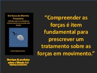 Serviços & produtos
sobre o Mundo 3.0
http://nepo.com.br/servicos
“Compreender as
forças é item
fundamental para
prescrever um
tratamento sobre as
forças em movimento.”
 