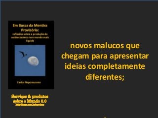 Serviços & produtos
sobre o Mundo 3.0
http://nepo.com.br/servicos
novos malucos que
chegam para apresentar
ideias completamente
diferentes;
 