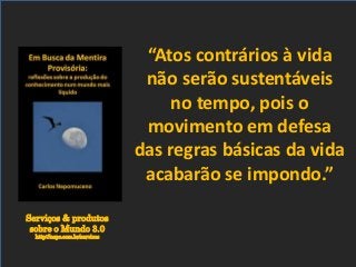 Serviços & produtos
sobre o Mundo 3.0
http://nepo.com.br/servicos
“Atos contrários à vida
não serão sustentáveis
no tempo, pois o
movimento em defesa
das regras básicas da vida
acabarão se impondo.”
 