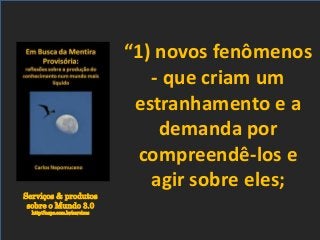 Serviços & produtos
sobre o Mundo 3.0
http://nepo.com.br/servicos
“1) novos fenômenos
- que criam um
estranhamento e a
demanda por
compreendê-los e
agir sobre eles;
 
