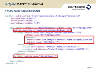 certgate MAPLTM for Android

A MAPL ready Android manifest




                                Slide 22
 