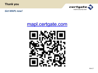Thank you

Get MAPL now!




                mapl.certgate.com




                                    Slide 27
 