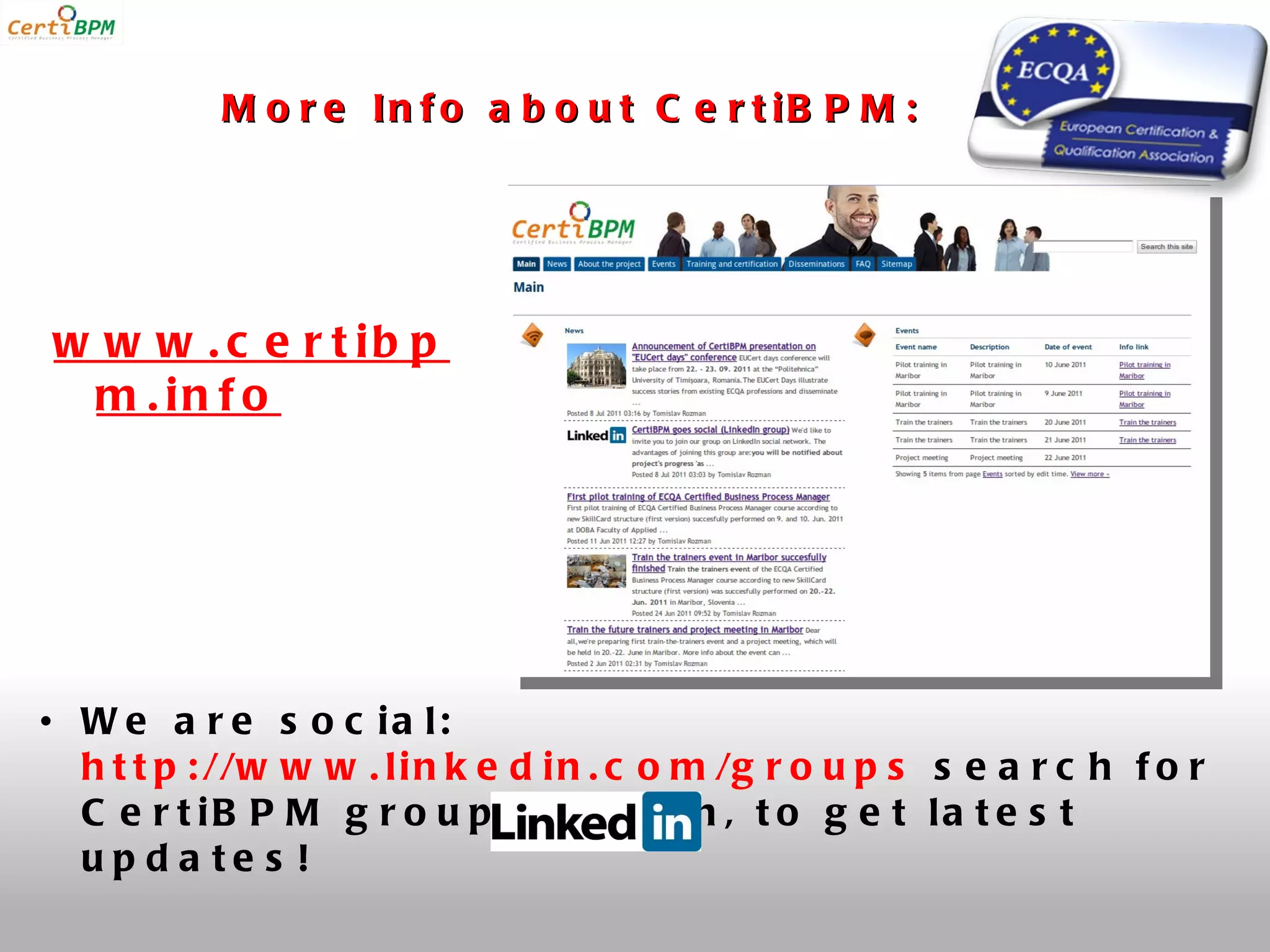 M o r e In f o a b o u t C e r t iB P M :




w w w . c e r t ib p
 m . in f o




• W e a r e s o c ia l:
  h t t p : //w w w . l i n k e d i n . c o m /g r o u p s s e a r c h f o r
  C e r t iB P M g r o u p a n d jo in , t o g e t la t e s t
  up d a te s !
 