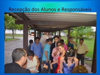 Recepção dos Alunos e Responsáveis
 