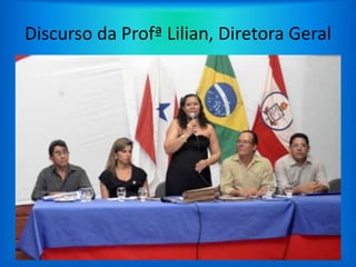 Discurso da Profª Lilian, Diretora Geral
 