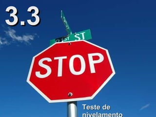 3.3 Teste de nivelamento 