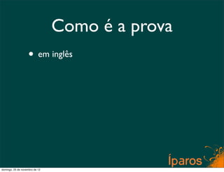 Como é a prova
                    • em inglês




domingo, 25 de novembro de 12
 