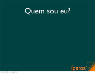 Quem sou eu?




domingo, 25 de novembro de 12
 