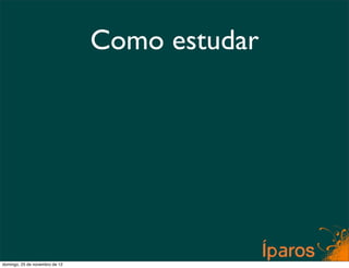 Como estudar




domingo, 25 de novembro de 12
 