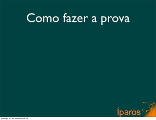 Como fazer a prova




domingo, 25 de novembro de 12
 