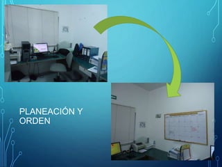 PLANEACIÓN Y 
ORDEN 
 