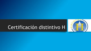 Certificación distintivo H
 