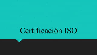 Certificación ISO
 