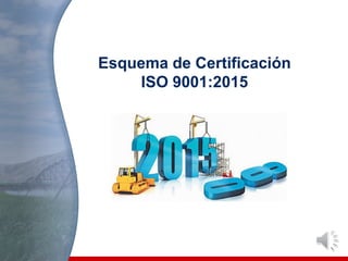Esquema de Certificación
ISO 9001:2015
 