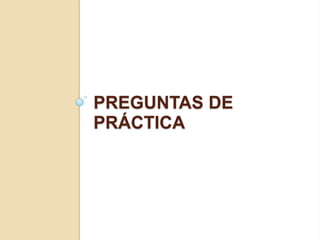 PREGUNTAS DE
PRÁCTICA
 