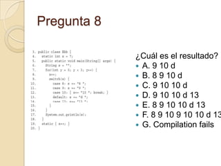 Pregunta 8
¿Cuál es el resultado?
 A. 9 10 d
 B. 8 9 10 d
 C. 9 10 10 d
 D. 9 10 10 d 13
 E. 8 9 10 10 d 13
 F. 8 9 10 9 10 10 d 13
 G. Compilation fails
 